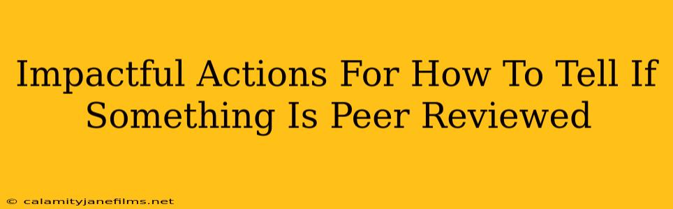 Impactful Actions For How To Tell If Something Is Peer Reviewed