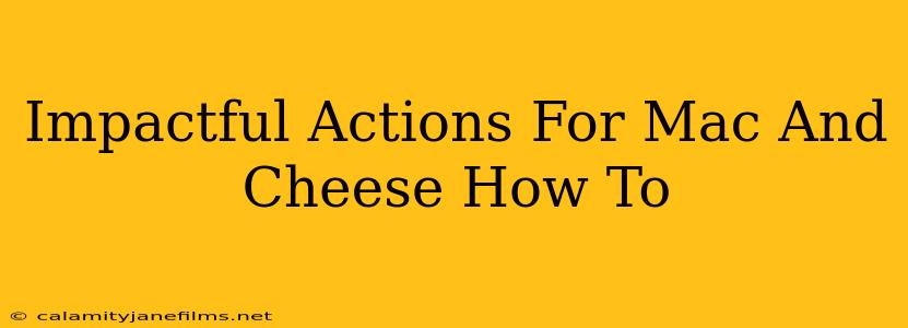 Impactful Actions For Mac And Cheese How To