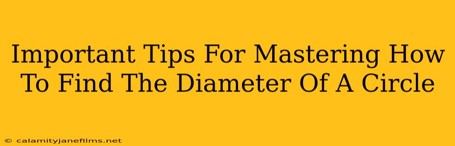 Important Tips For Mastering How To Find The Diameter Of A Circle