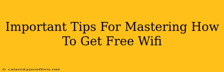 Important Tips For Mastering How To Get Free Wifi