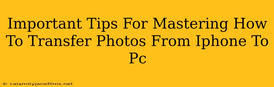 Important Tips For Mastering How To Transfer Photos From Iphone To Pc