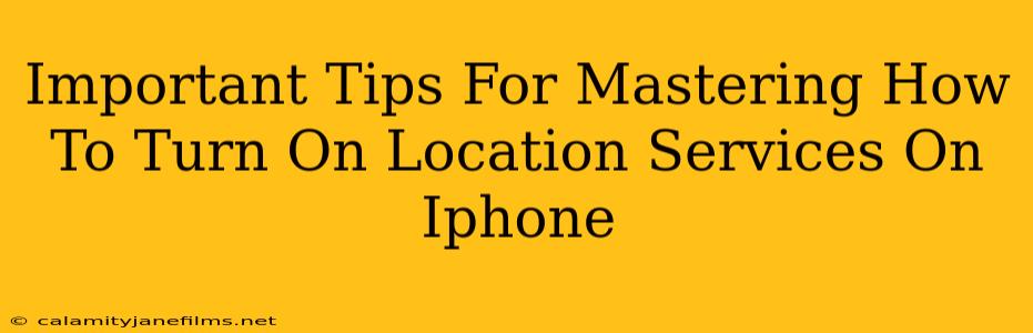 Important Tips For Mastering How To Turn On Location Services On Iphone