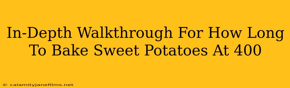 In-Depth Walkthrough For How Long To Bake Sweet Potatoes At 400