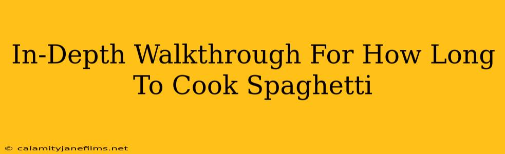 In-Depth Walkthrough For How Long To Cook Spaghetti