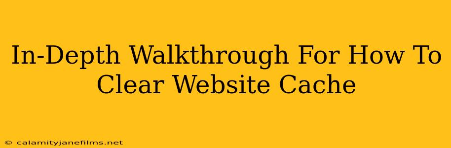 In-Depth Walkthrough For How To Clear Website Cache