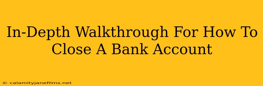 In-Depth Walkthrough For How To Close A Bank Account