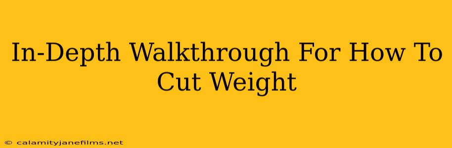 In-Depth Walkthrough For How To Cut Weight