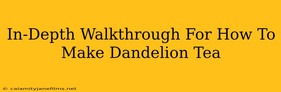 In-Depth Walkthrough For How To Make Dandelion Tea