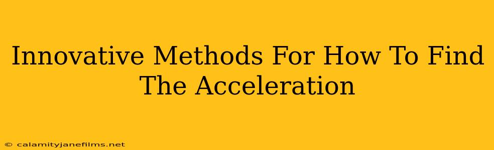 Innovative Methods For How To Find The Acceleration