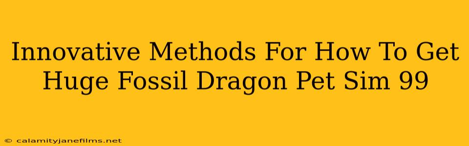 Innovative Methods For How To Get Huge Fossil Dragon Pet Sim 99