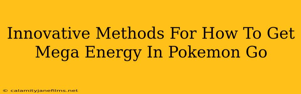 Innovative Methods For How To Get Mega Energy In Pokemon Go