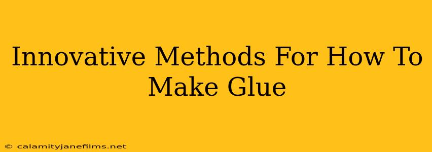 Innovative Methods For How To Make Glue