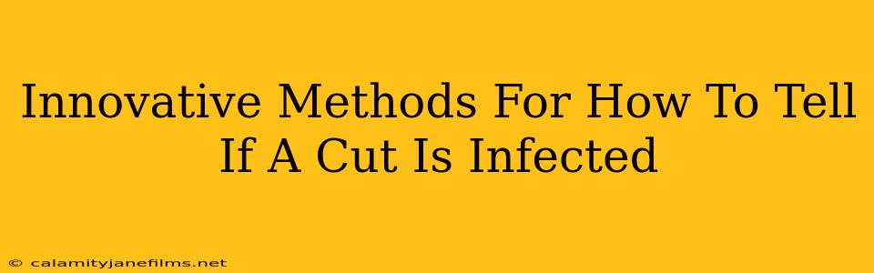 Innovative Methods For How To Tell If A Cut Is Infected