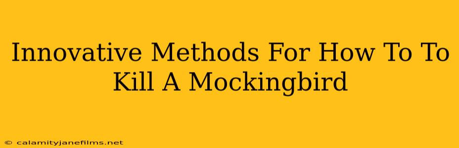 Innovative Methods For How To To Kill A Mockingbird