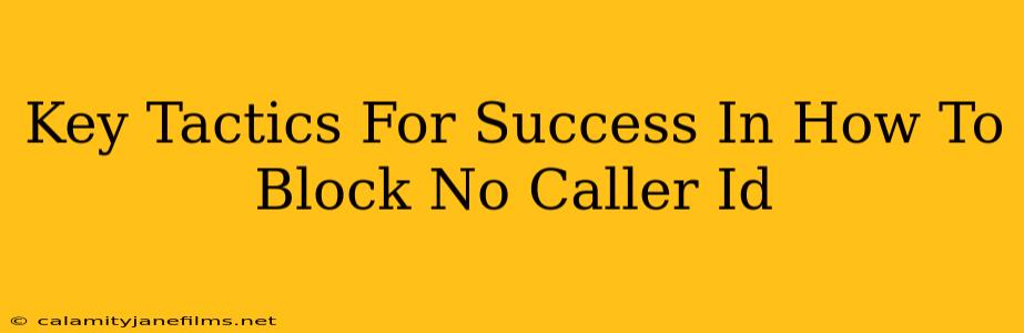 Key Tactics For Success In How To Block No Caller Id