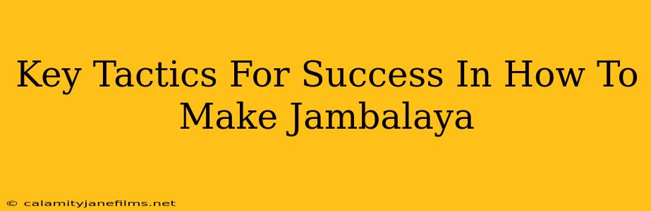 Key Tactics For Success In How To Make Jambalaya