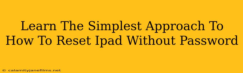 Learn The Simplest Approach To How To Reset Ipad Without Password