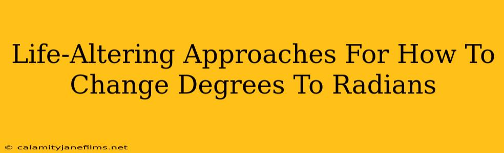 Life-Altering Approaches For How To Change Degrees To Radians