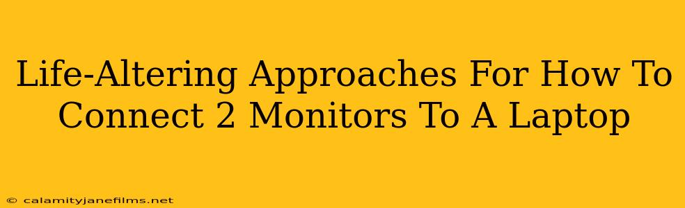 Life-Altering Approaches For How To Connect 2 Monitors To A Laptop