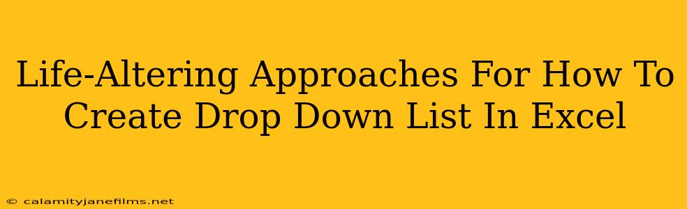 Life-Altering Approaches For How To Create Drop Down List In Excel