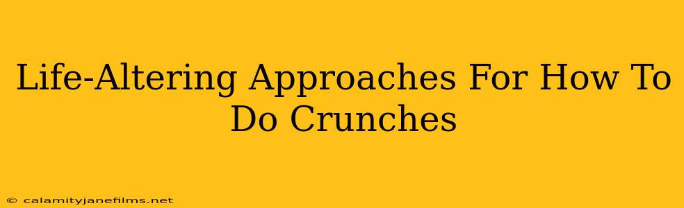 Life-Altering Approaches For How To Do Crunches