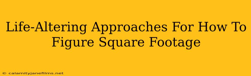 Life-Altering Approaches For How To Figure Square Footage