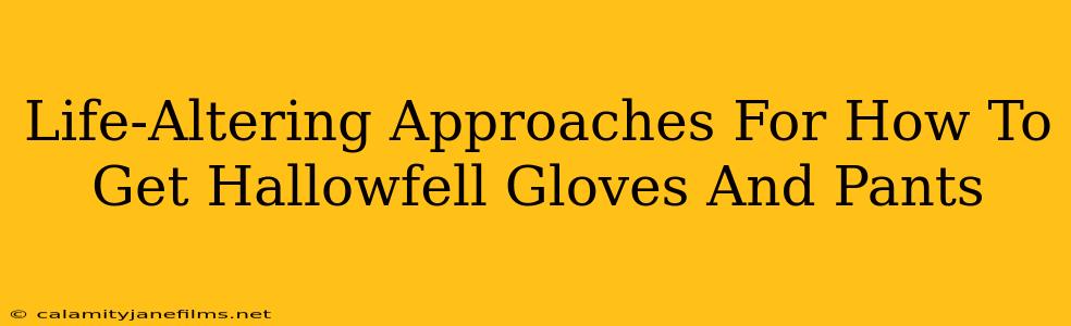 Life-Altering Approaches For How To Get Hallowfell Gloves And Pants