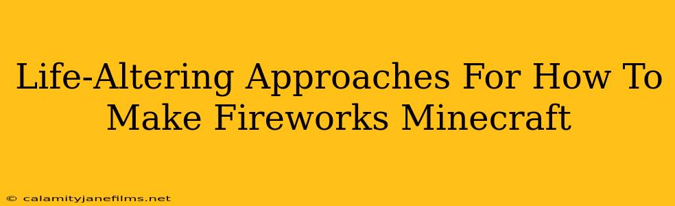 Life-Altering Approaches For How To Make Fireworks Minecraft