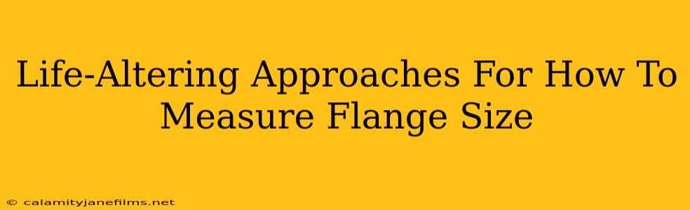 Life-Altering Approaches For How To Measure Flange Size