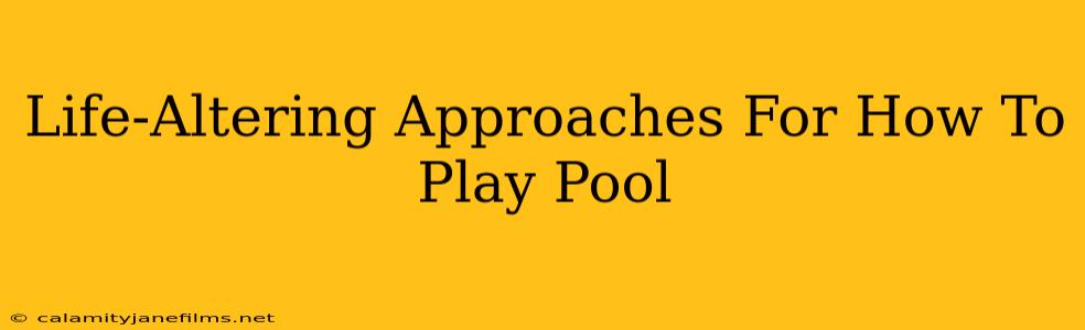 Life-Altering Approaches For How To Play Pool