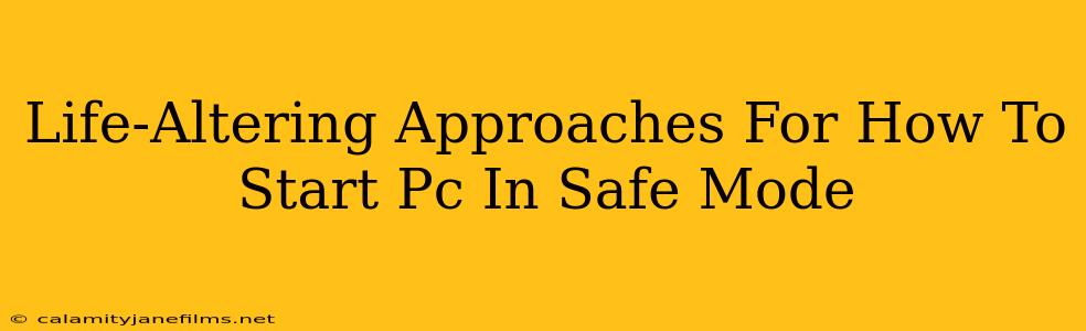 Life-Altering Approaches For How To Start Pc In Safe Mode