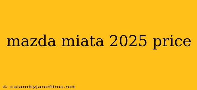 mazda miata 2025 price