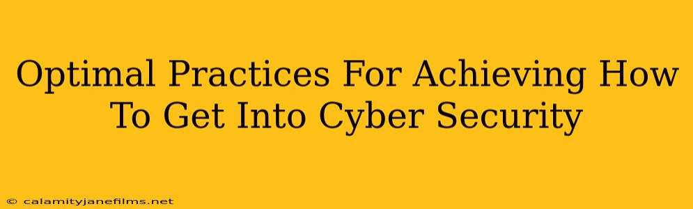 Optimal Practices For Achieving How To Get Into Cyber Security