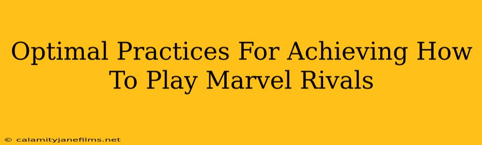 Optimal Practices For Achieving How To Play Marvel Rivals