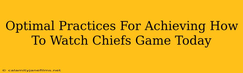 Optimal Practices For Achieving How To Watch Chiefs Game Today