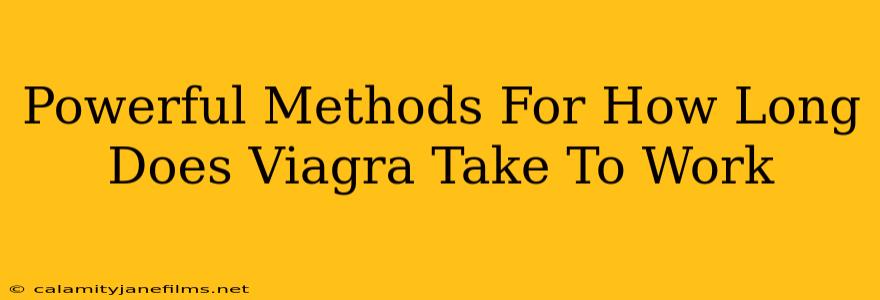 Powerful Methods For How Long Does Viagra Take To Work