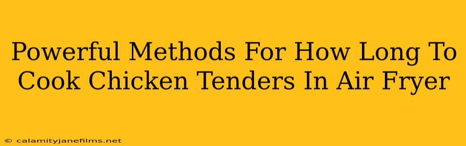 Powerful Methods For How Long To Cook Chicken Tenders In Air Fryer