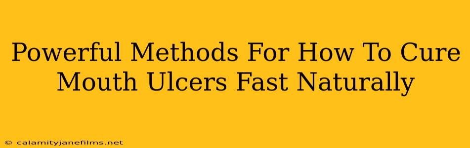 Powerful Methods For How To Cure Mouth Ulcers Fast Naturally