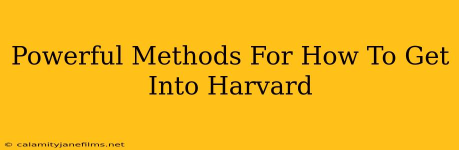 Powerful Methods For How To Get Into Harvard