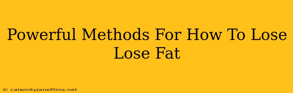 Powerful Methods For How To Lose Lose Fat