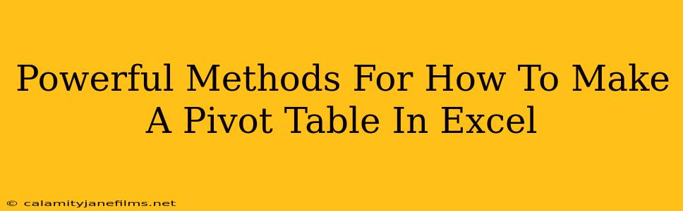 Powerful Methods For How To Make A Pivot Table In Excel