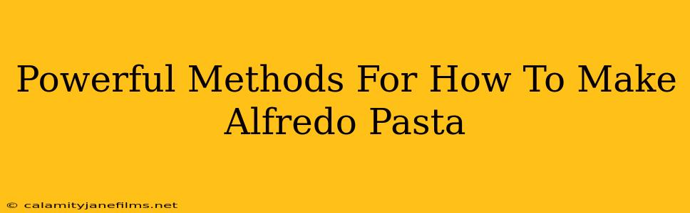 Powerful Methods For How To Make Alfredo Pasta