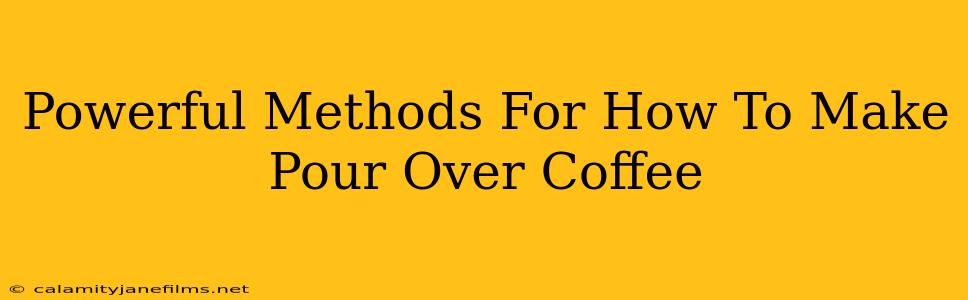 Powerful Methods For How To Make Pour Over Coffee