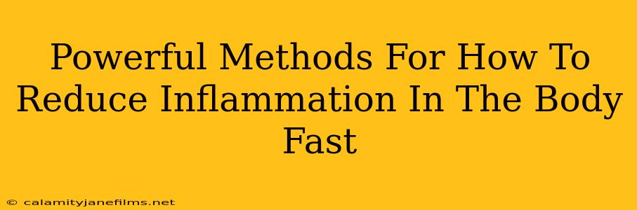 Powerful Methods For How To Reduce Inflammation In The Body Fast