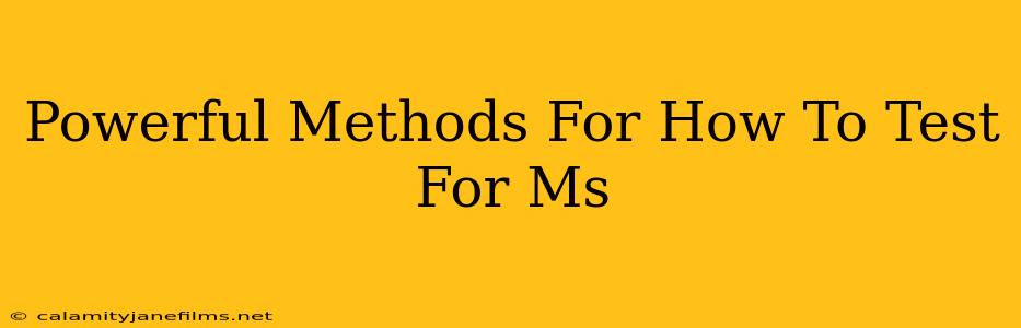 Powerful Methods For How To Test For Ms