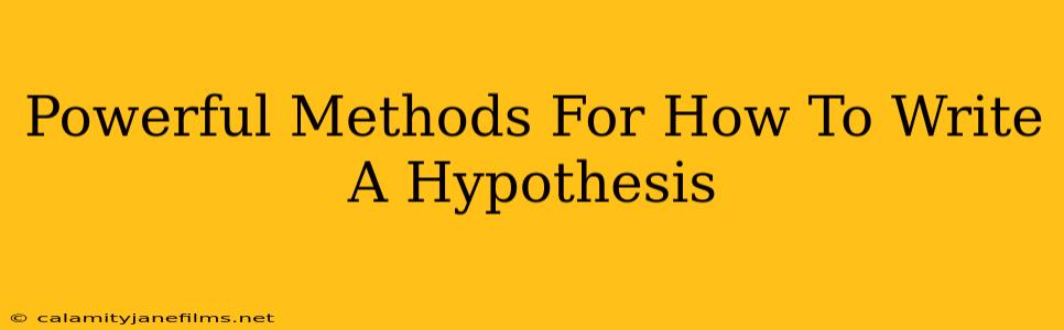 Powerful Methods For How To Write A Hypothesis