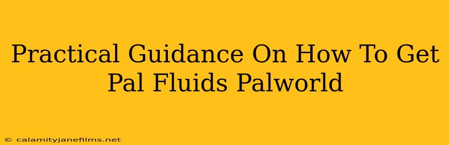 Practical Guidance On How To Get Pal Fluids Palworld