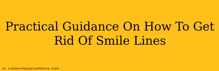 Practical Guidance On How To Get Rid Of Smile Lines