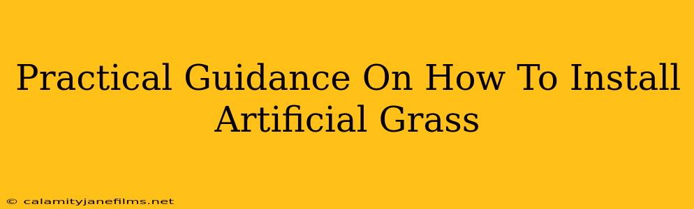 Practical Guidance On How To Install Artificial Grass