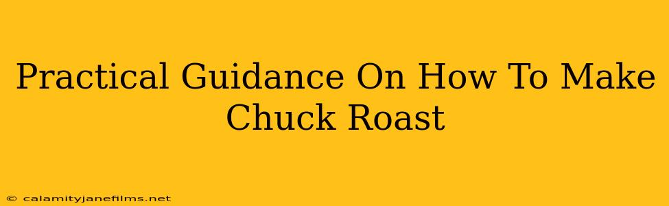 Practical Guidance On How To Make Chuck Roast